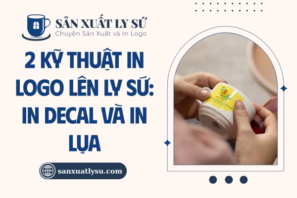 2 kỹ thuật in logo lên ly sứ