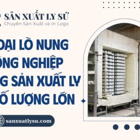 2 loại lò nung công nghiệp trong sản xuất ly sứ số lượng lớn