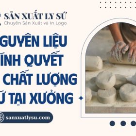 Nguyên liệu chính quyết định chất lượng ly sứ tại xưởng