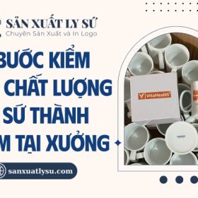 5 Bước kiểm định chất lượng ly sứ thành phẩm tại xưởng