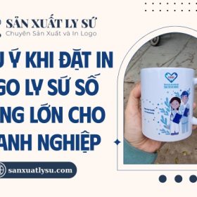 Lưu ý khi đặt in logo ly sứ số lượng lớn tại xưởng