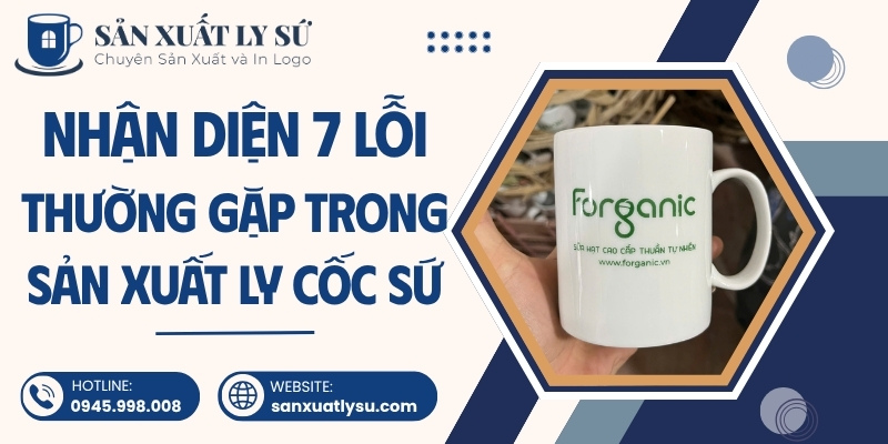 Nhận diện 7 lỗi thường gặp trong sản xuất ly cốc sứ
