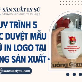 Quy trình 5 bước duyệt mẫu ly sứ in logo tại xưởng sản xuất