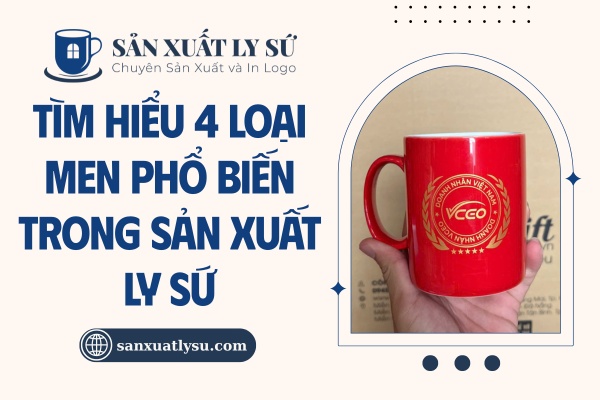 4 Loại men phổ biến trong sản xuất ly sứ