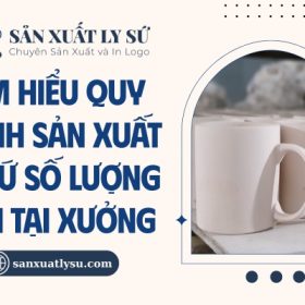 Quy trình sản xuất ly sứ số lượng lớn tại xưởng